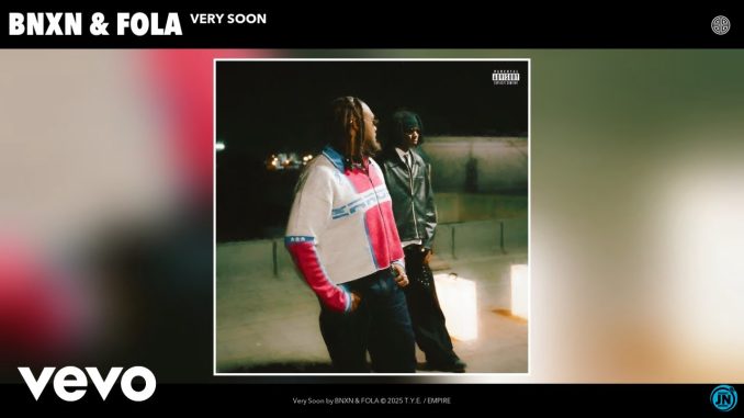 BNXN-Very-Soon-artwork BNXN – Very Soon Ft. FOLA