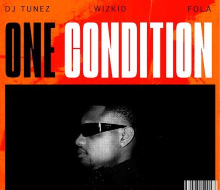 DJ Tunez Ft. Wizkid & Fola – One Condition