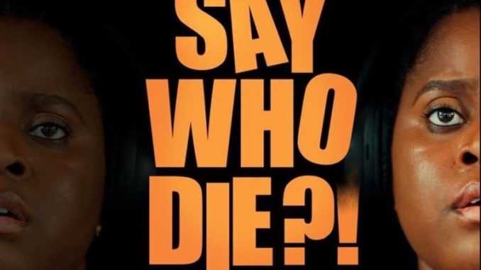 Say-Who-Die_Poster DOWNLOAD: Say Who Die (2025) – Nollywood Movie